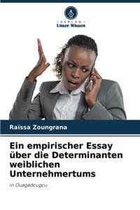 Ein empirischer Essay über die Determinanten weiblichen Unternehmertums