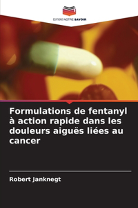 Formulations de fentanyl à action rapide dans les douleurs aiguës liées au cancer
