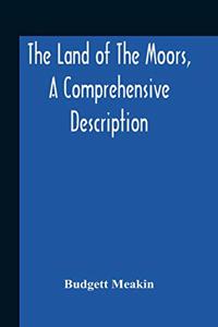 The Land Of The Moors, A Comprehensive Description