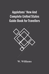 Appletons' New And Complete United States Guide Book For Travellers