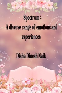 Spectrum :- A diverse range of emotions and experiences : Dream, Destiny and Desire