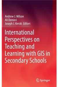 International Perspectives on Teaching and Learning with GIS in Secondary Schools