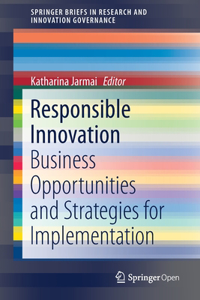 Responsible Innovation: Business Opportunities and Strategies for Implementation