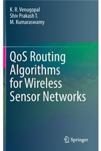 Qos Routing Algorithms for Wireless Sensor Networks