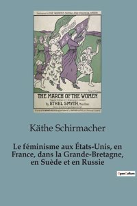 Le féminisme aux États-Unis, en France, dans la Grande-Bretagne, en Suède et en Russie