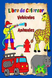 Libro de Colorear Vehículos y Animales: Páginas llenas de imágenes grandes y fáciles de colorear para niños 3+