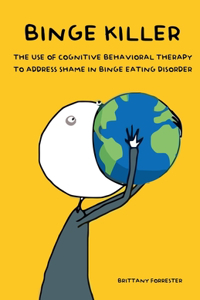 Binge Killer The Use of Cognitive Behavioral Therapy to Address Shame in Binge Eating Disorder