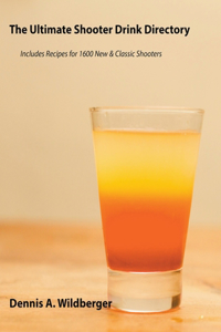 Ultimate Shooter Drink Directory - Recipes for 1600 New and Classic Shooter Drinks