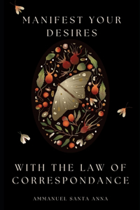 Manifest Your Desires with the Law of Correspondence