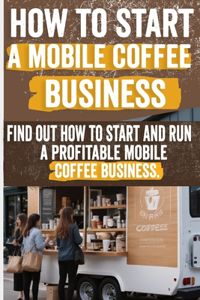 How to Start a Mobile Coffee Business