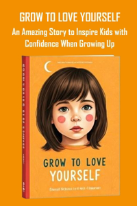 Grow to Love Yourself