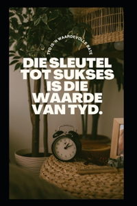 Die Sleutel Tot Sukses Is Die Waarde Van Tyd.