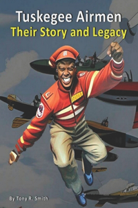 Tuskegee Airmen (Their Story and Legacy 120 pages)