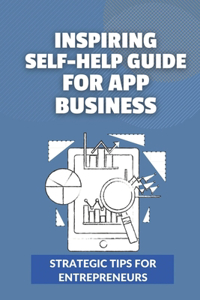 Inspiring Self-Help Guide For App Business