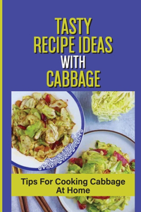 Tasty Recipe Ideas With Cabbage