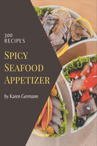 300 Spicy Seafood Appetizer Recipes