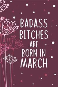 Badass Bitches Are Born In March