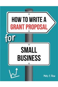 How To Write A Grant Proposal For Small Business