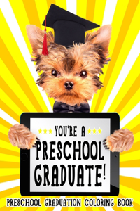 You're A Preschool Graduate! Preschool Graduation Coloring Book