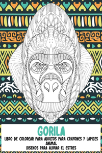 Libro de colorear para adultos para crayones y lápices - Diseños para aliviar el estrés - Animal - Gorila