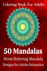 Coloring Book For Adults 50 Mandalas Stress Relieving Mandala Designs for Adults Relaxation