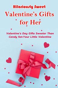 Hilariously Sweet Valentine's Gifts for Her: Valentine's Day Gifts Sweeter Than Candy for Your Little Valentine: Handmade Valentine Gifts for Your Girl