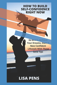 How TО Build Self-Confidence Right NОw