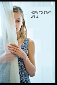 How to Stay Well