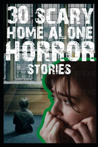 30 SCARY HOME ALONE Horror Stories