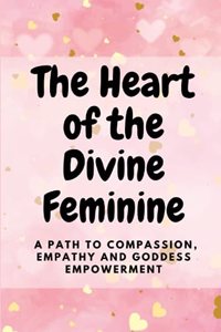 The Heart of the Divine Feminine