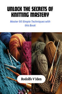 Unlock the Secrets of Knitting Mastery
