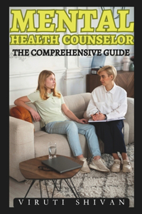 Mental Health Counselor - The Comprehensive Guide
