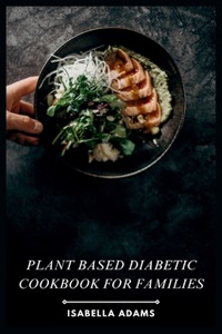 Plant Based Diabetic Cookbook for Families