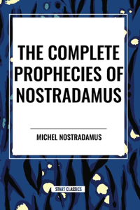 Complete Prophecies of Nostradamus