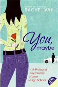 You, Maybe: The Profound Asymmetry of Love in High School