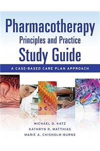 Pharmacotherapy Principles and Practice Study Guide: A Case-