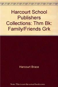 Harcourt School Publishers Collections: Thm Bk: Family/Friends Grk