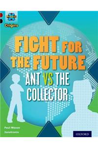 Project X Origins: Dark Red+ Book band, Oxford Level 20: Into the Future: Fight for the Future  Ant vs the Collector