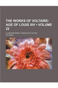 The Works of Voltaire (Volume 22); Age of Louis XIV. a Contemporary Version with Notes