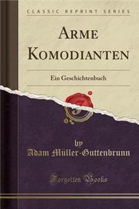Arme Komodianten: Ein Geschichtenbuch (Classic Reprint)