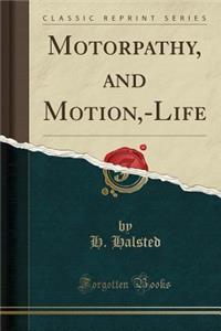 Motorpathy, and Motion, -Life (Classic Reprint)