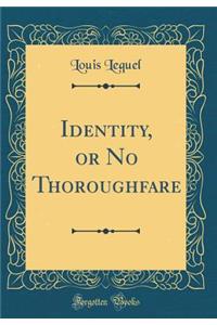 Identity, or No Thoroughfare (Classic Reprint)