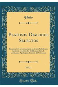 Platonis Dialogos Selectos, Vol. 1: Recensuit Et Commentariis in Usum Scholarum Instruxit Godofredus Stallbaum; Sect. I, Continens Apologiam Socratis Et Critonem (Classic Reprint)