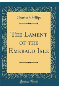 The Lament of the Emerald Isle (Classic Reprint)