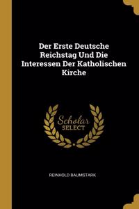 Erste Deutsche Reichstag Und Die Interessen Der Katholischen Kirche