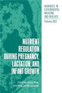 Nutrient Regulation During Pregnancy, Lactation and Infant Growth