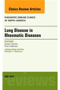 Lung Disease in Rheumatic Diseases, An Issue of Rheumatic Disease Clinics