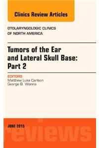 Tumors of the Ear and Lateral Skull Base: Part 2, an Issue of Otolaryngologic Clinics of North America