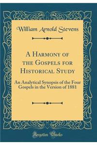 A Harmony of the Gospels for Historical Study: An Analytical Synopsis of the Four Gospels in the Version of 1881 (Classic Reprint)