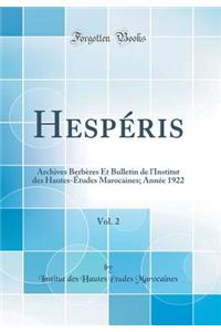 Hespéris, Vol. 2: Archives Berbères Et Bulletin de l'Institut des Hautes-Études Marocaines; Année 1922 (Classic Reprint)